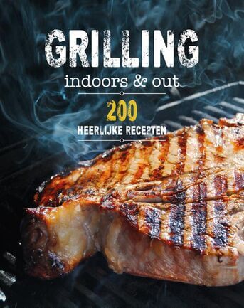 Grilling indoors &amp; out - 200 recepten