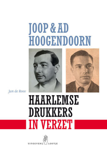 Joop &amp; Ad Hoogendoorn. Haarlemse drukkers in verzet