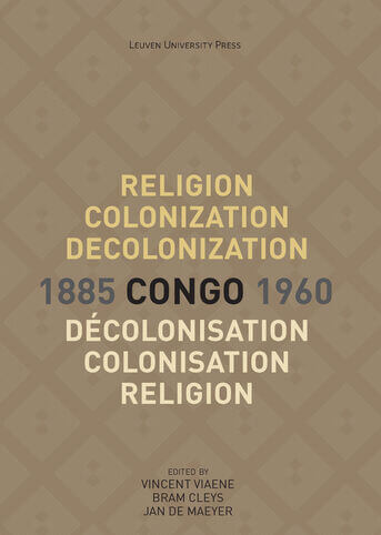 Religion, Colonization and Decolonization in Congo, 1885-1960. Religion, colonisation et décolonisation au Congo, 1885-1960 (e-book)