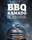 BBQ Kamado - Fire, Food &amp; Friends