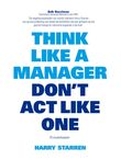 Think like a manager, don&#039;t act like one