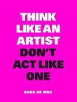 Think like an artist, don&#039;t act like one