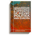 Improvisatie &amp; Oppositie. De nieuwe politiek van Europa