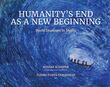 Humanity&#039;s End As A New Beginning