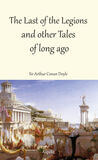 The Last of the Legions and other Tales of long ago