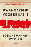 Dwangarbeid voor de nazi&#039;s Bossche mannen 1940-1945