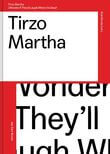 Tirzo Martha.I wonder if they&#039;ll laugh when I&#039;m dead