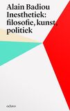 Alain Badiou&#039;s inesthetica: filosofie, kunst, politiek