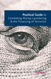 Practical Guide to Combating Money Laundering &amp; the Financing of Terrorism