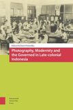 Photography, modernity and the governed in late-colonial Indonesia (e-book)