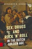 Sex, Drugs and Rock &#039;n&#039; Roll in the Dutch Golden Age (e-book)