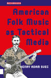 American Folk Music as Tactical Media (e-book)
