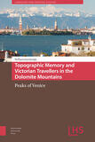 Topographic Memory and Victorian Travellers in the Dolomite Mountains (e-book)