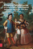 Keeping Family in an Age of Long Distance Trade, Imperial Expansion, and Exile, 1550-1850 (e-book)
