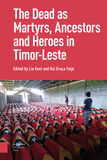 The Dead as Ancestors, Martyrs, and Heroes in Timor-Leste (e-book)