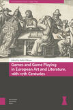 Games and Game Playing in European Art and Literature, 16th-17th Centuries (e-book)