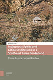 Indigenous Spirits and Global Aspirations in a Southeast Asian Borderland (e-book)