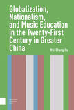 Globalization, Nationalism, and Music Education in the Twenty-First Century in Greater China (e-book)