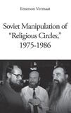 Soviet manipulation of &#039;religious circles&#039;, 1975-1986 (e-book)