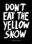 Dont eat the yellow snow