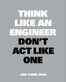 Think Like an Engineer, Don&#039;t Act Like One
