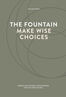 The fountain, make wise choices