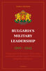 Bulgaria&#039;s Military Leaderschip 1900-1945