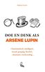 Doe en denk als Arsène Lupin (e-book)
